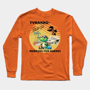 Tyranno Tourist: Roaring Fun Ahead Long Sleeve T-Shirt